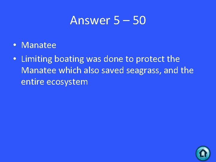Answer 5 – 50 • Manatee • Limiting boating was done to protect the