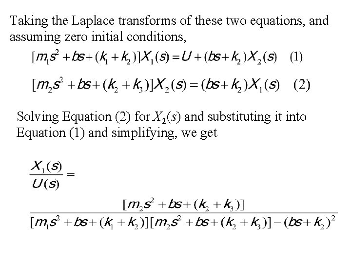 Taking the Laplace transforms of these two equations, and assuming zero initial conditions, Solving