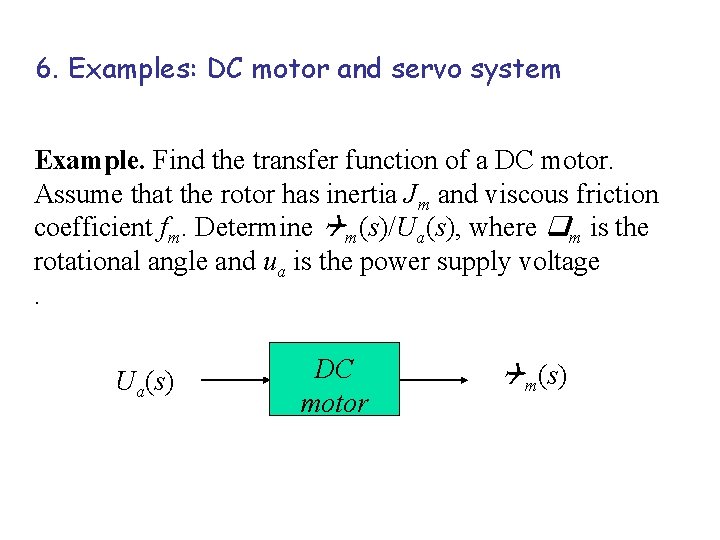 6. Examples: DC motor and servo system Example. Find the transfer function of a