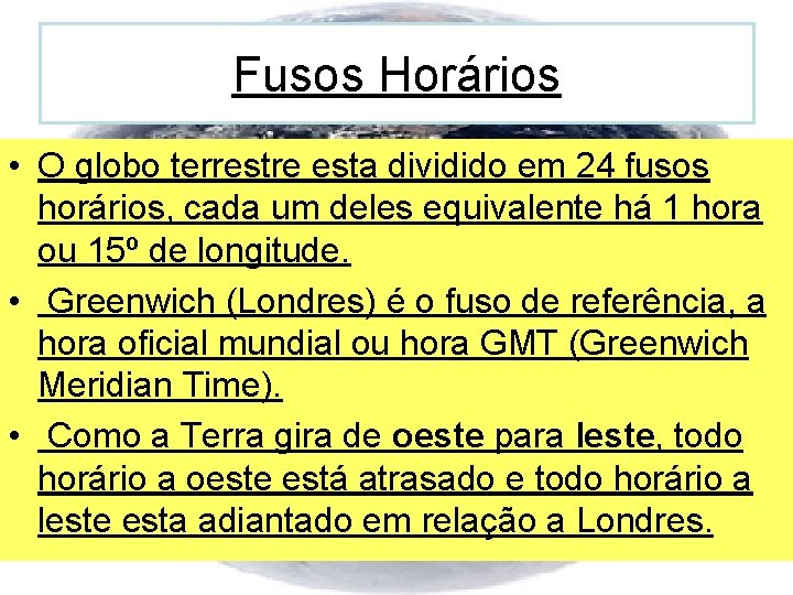 Fusos Horários • O globo terrestre esta dividido em 24 fusos horários, cada um