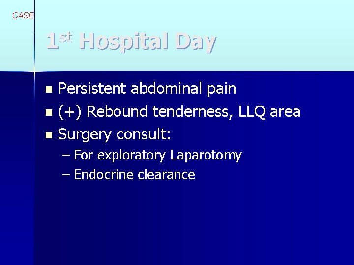 CASE 1 st Hospital Day Persistent abdominal pain n (+) Rebound tenderness, LLQ area