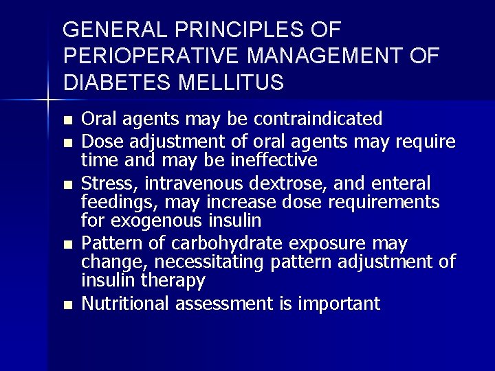 GENERAL PRINCIPLES OF PERIOPERATIVE MANAGEMENT OF DIABETES MELLITUS n n n Oral agents may