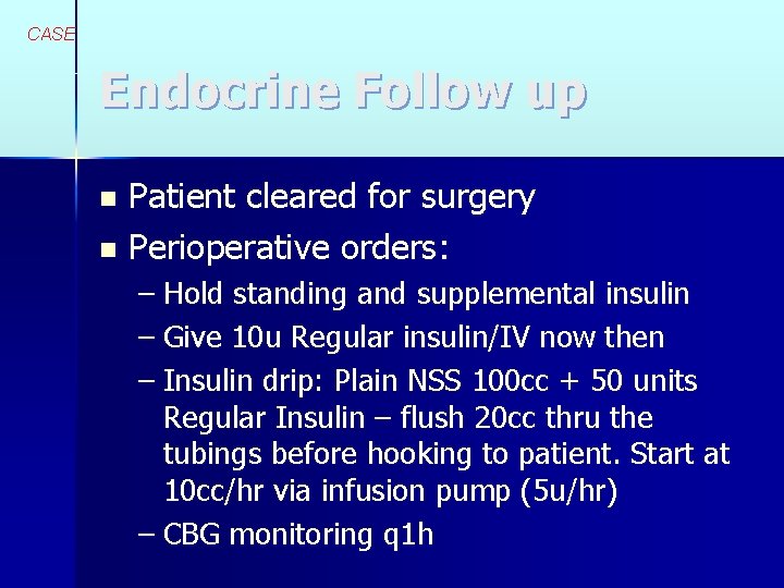 CASE Endocrine Follow up Patient cleared for surgery n Perioperative orders: n – Hold