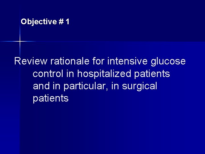 Objective # 1 Review rationale for intensive glucose control in hospitalized patients and in