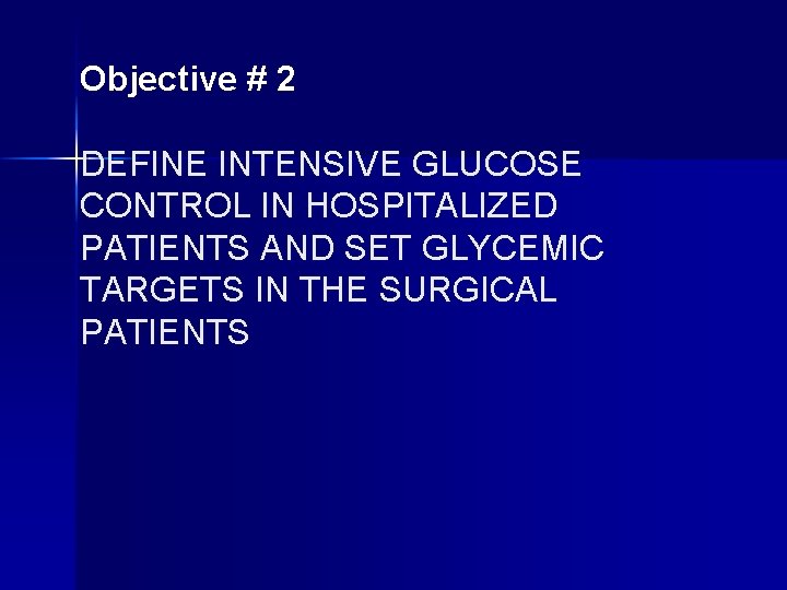 Objective # 2 DEFINE INTENSIVE GLUCOSE CONTROL IN HOSPITALIZED PATIENTS AND SET GLYCEMIC TARGETS