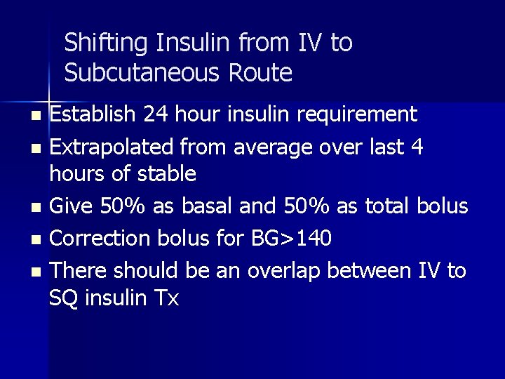 Shifting Insulin from IV to Subcutaneous Route Establish 24 hour insulin requirement n Extrapolated