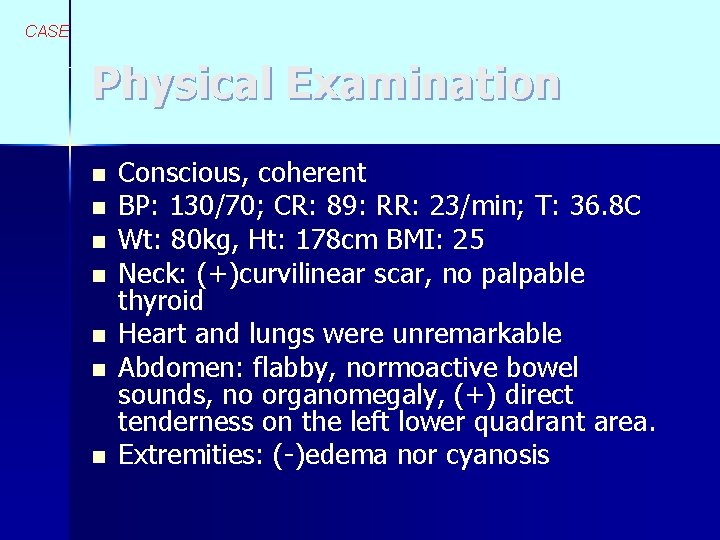 CASE Physical Examination n n n Conscious, coherent BP: 130/70; CR: 89: RR: 23/min;