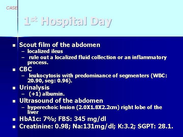 CASE 1 st Hospital Day n Scout film of the abdomen n CBC n