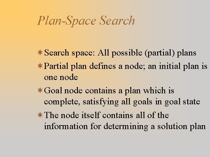 Plan-Space Search ¬Search space: All possible (partial) plans ¬Partial plan defines a node; an