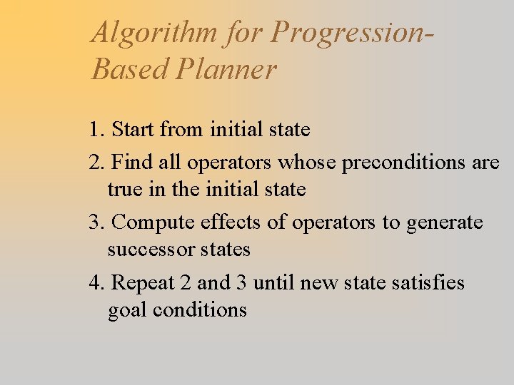 Algorithm for Progression. Based Planner 1. Start from initial state 2. Find all operators