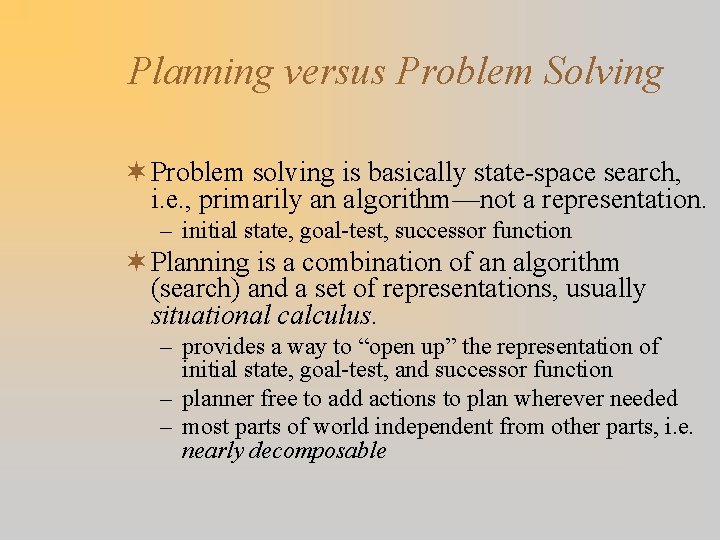 Planning versus Problem Solving ¬ Problem solving is basically state-space search, i. e. ,