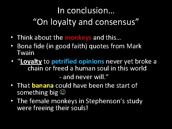 In conclusion… “On loyalty and consensus” • Think about the monkeys and this… • In conclusion… “On loyalty and consensus” • Think about the monkeys and this… •