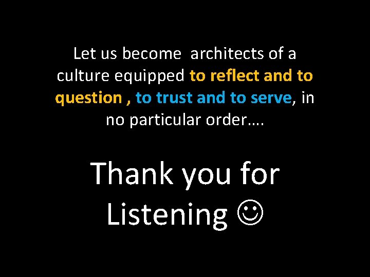 Let us become architects of a culture equipped to reflect and to question , Let us become architects of a culture equipped to reflect and to question ,