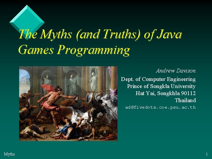 The Myths (and Truths) of Java Games Programming Andrew Davison Dept. of Computer Engineering