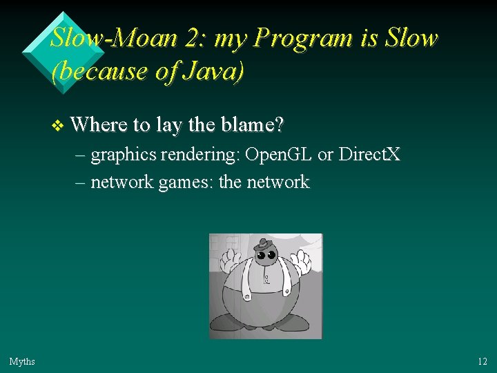 Slow-Moan 2: my Program is Slow (because of Java) v Where to lay the