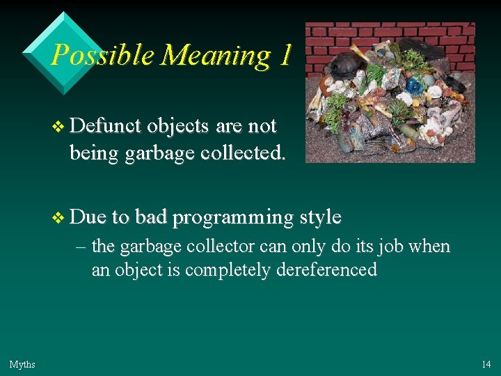 Possible Meaning 1 v Defunct objects are not being garbage collected. v Due to