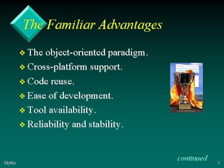 The Familiar Advantages v The object-oriented paradigm. v Cross-platform support. v Code reuse. v