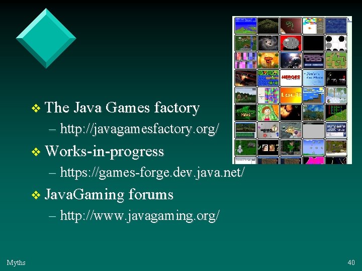 v The Java Games factory – http: //javagamesfactory. org/ v Works-in-progress – https: //games-forge.