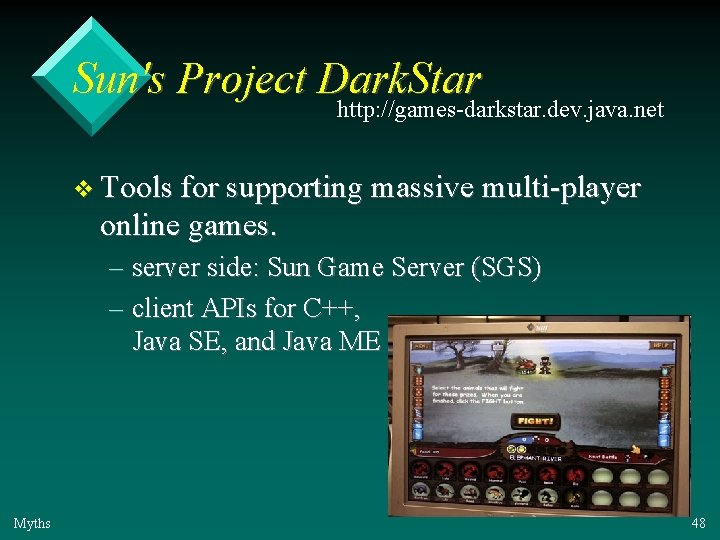 Sun's Project Dark. Star http: //games-darkstar. dev. java. net v Tools for supporting massive