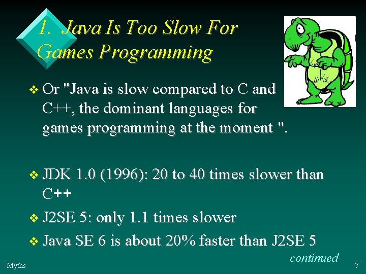 1. Java Is Too Slow For Games Programming v Or "Java is slow compared