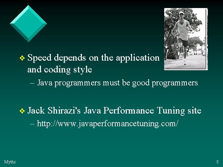 v Speed depends on the application and coding style – Java programmers must be