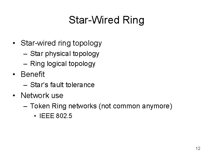 Star-Wired Ring • Star-wired ring topology – Star physical topology – Ring logical topology