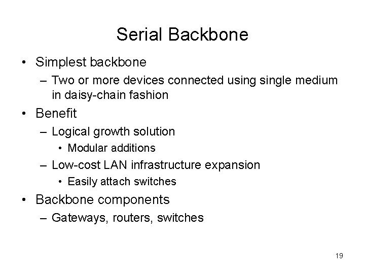 Serial Backbone • Simplest backbone – Two or more devices connected usingle medium in