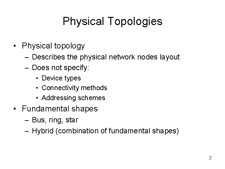 Physical Topologies • Physical topology – Describes the physical network nodes layout – Does