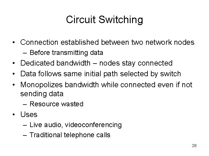 Circuit Switching • Connection established between two network nodes – Before transmitting data •