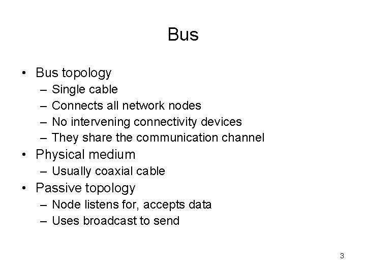 Bus • Bus topology – – Single cable Connects all network nodes No intervening