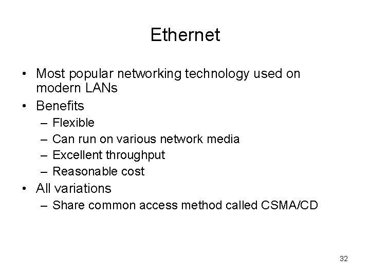 Ethernet • Most popular networking technology used on modern LANs • Benefits – –