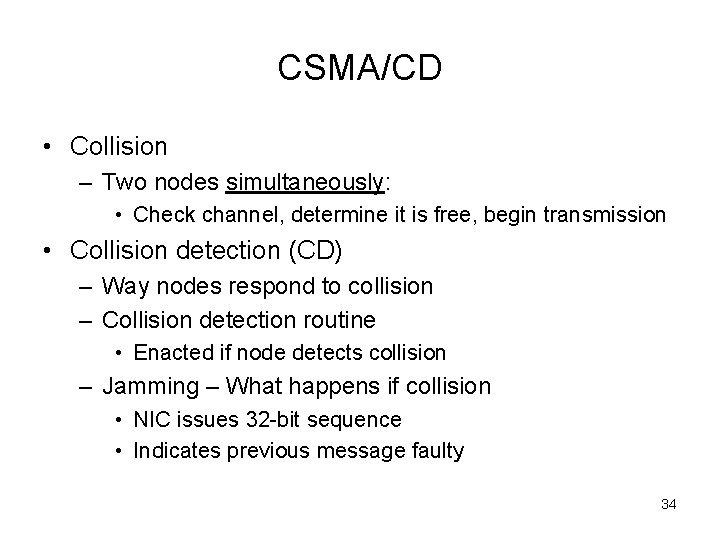 CSMA/CD • Collision – Two nodes simultaneously: • Check channel, determine it is free,