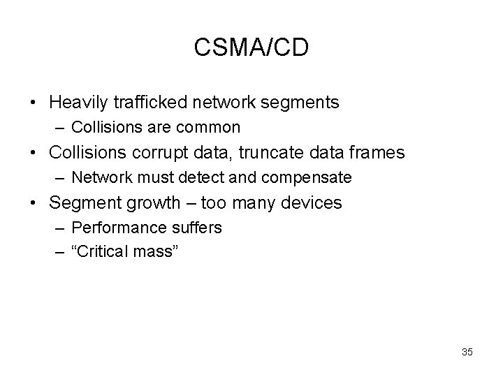 CSMA/CD • Heavily trafficked network segments – Collisions are common • Collisions corrupt data,