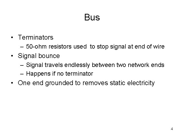 Bus • Terminators – 50 -ohm resistors used to stop signal at end of