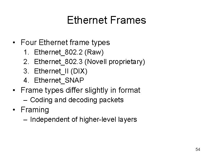 Ethernet Frames • Four Ethernet frame types 1. 2. 3. 4. Ethernet_802. 2 (Raw)