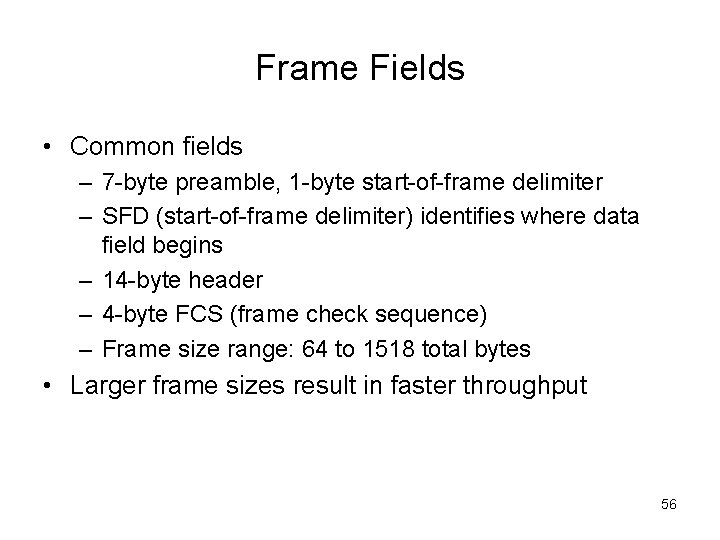 Frame Fields • Common fields – 7 -byte preamble, 1 -byte start-of-frame delimiter –