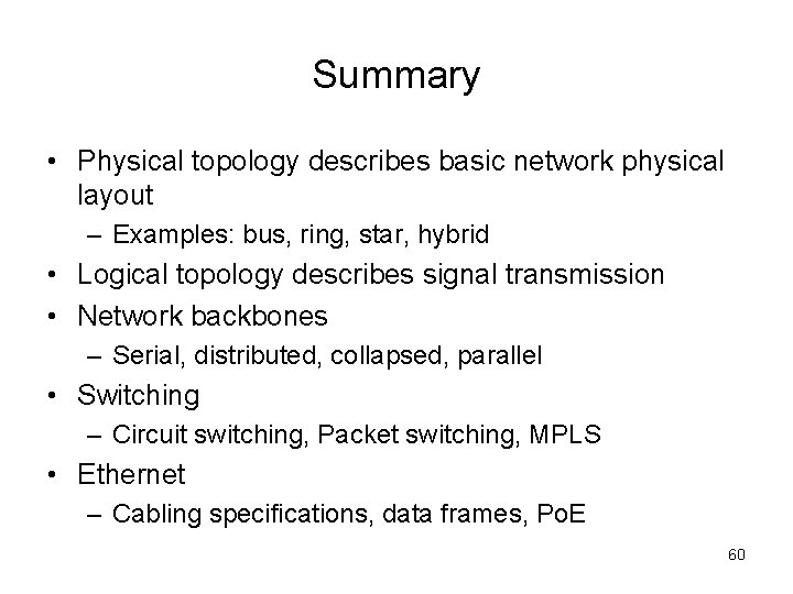Summary • Physical topology describes basic network physical layout – Examples: bus, ring, star,