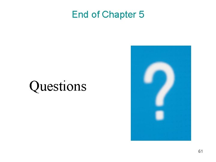 End of Chapter 5 Questions 61 