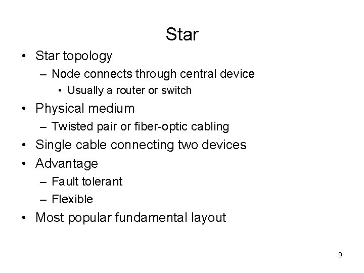 Star • Star topology – Node connects through central device • Usually a router