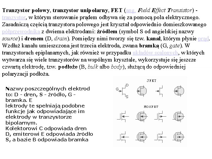 Tranzystor polowy, tranzystor unipolarny, FET (ang. Field Effect Transistor) - tranzystor, w którym sterowanie