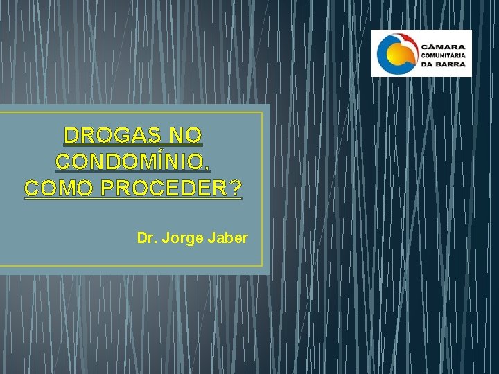 DROGAS NO CONDOMÍNIO, COMO PROCEDER? Dr. Jorge Jaber 