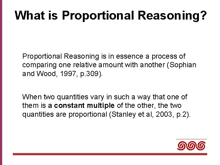 What is Proportional Reasoning? Proportional Reasoning is in essence a process of comparing one