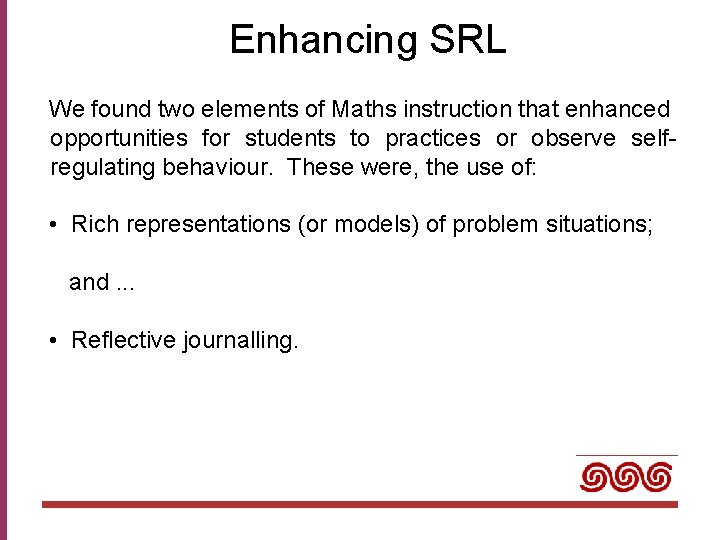 Enhancing SRL We found two elements of Maths instruction that enhanced opportunities for students