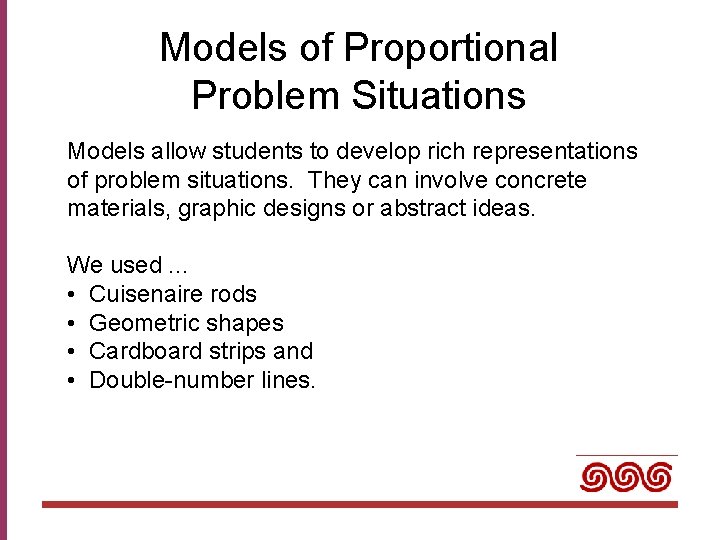 Models of Proportional Problem Situations Models allow students to develop rich representations of problem