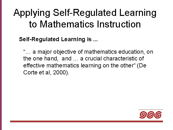 Applying Self-Regulated Learning to Mathematics Instruction Self-Regulated Learning is. . . “… a major