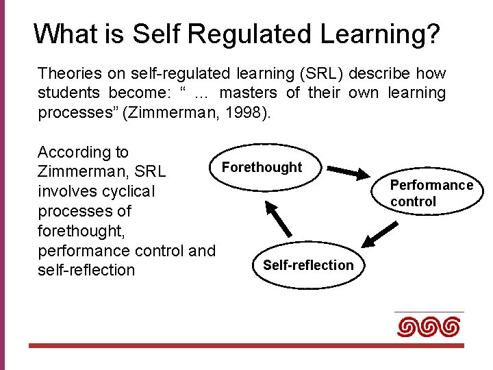 What is Self Regulated Learning? Theories on self-regulated learning (SRL) describe how students become: