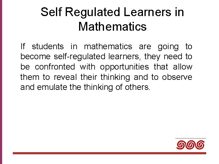 Self Regulated Learners in Mathematics If students in mathematics are going to become self-regulated