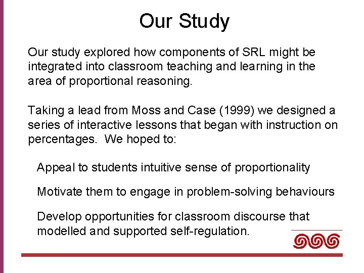 Our Study Our study explored how components of SRL might be integrated into classroom