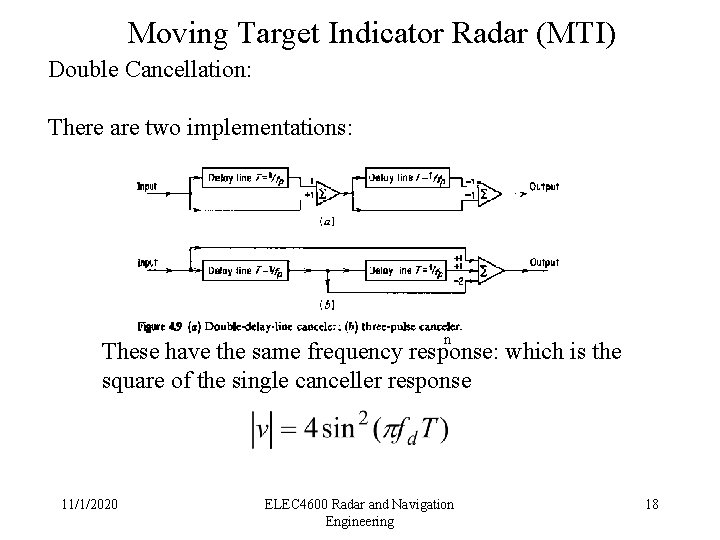 Moving Target Indicator Radar (MTI) Double Cancellation: There are two implementations: n n These