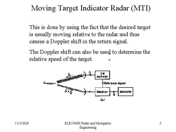 Moving Target Indicator Radar (MTI) This is done by using the fact that the